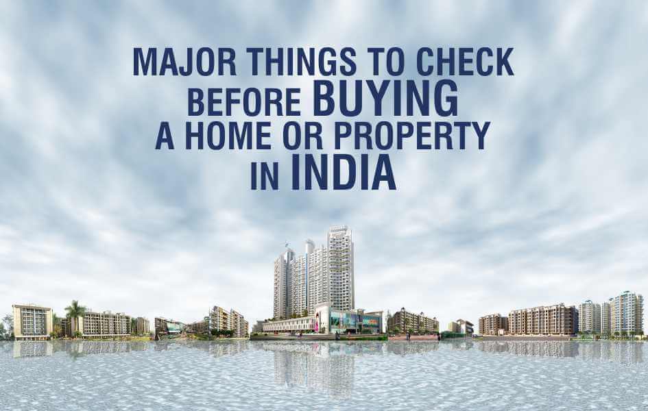 Major Things to Check Before Buying a Home or Property in India
